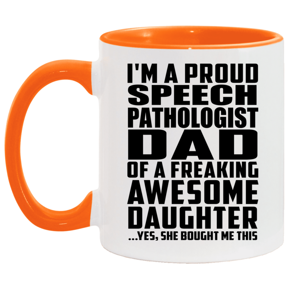 Proud Speech Pathologist Dad Of Awesome Daughter - 11oz Accent Mug Orange