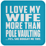 I Love My Wife More Than Pole Vaulting - Drink Coaster