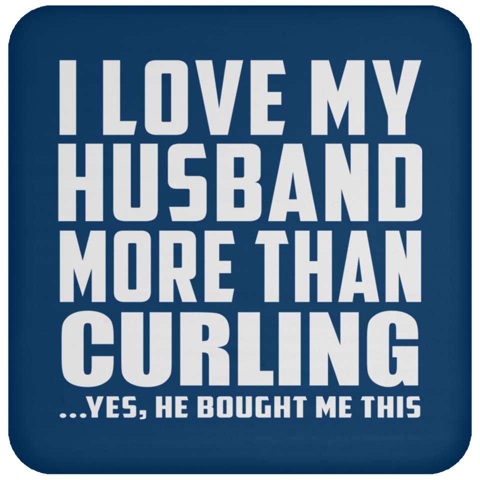 I Love My Husband More Than Curling - Drink Coaster