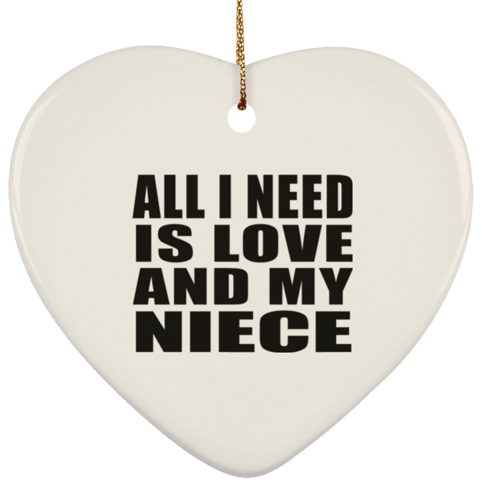 All I Need Is Love And My Niece - Heart Ornament