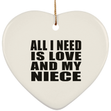 All I Need Is Love And My Niece - Heart Ornament