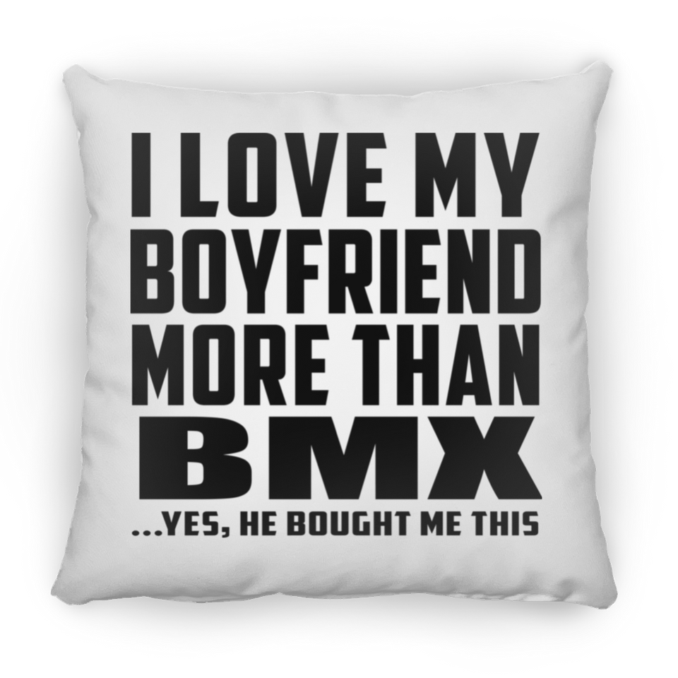 I Love My Boyfriend More Than BMX - Throw Pillow