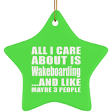 All I Care About Is Wakeboarding - Star Ornament