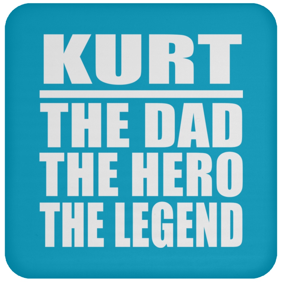 Kurt The Dad The Hero The Legend - Drink Coaster