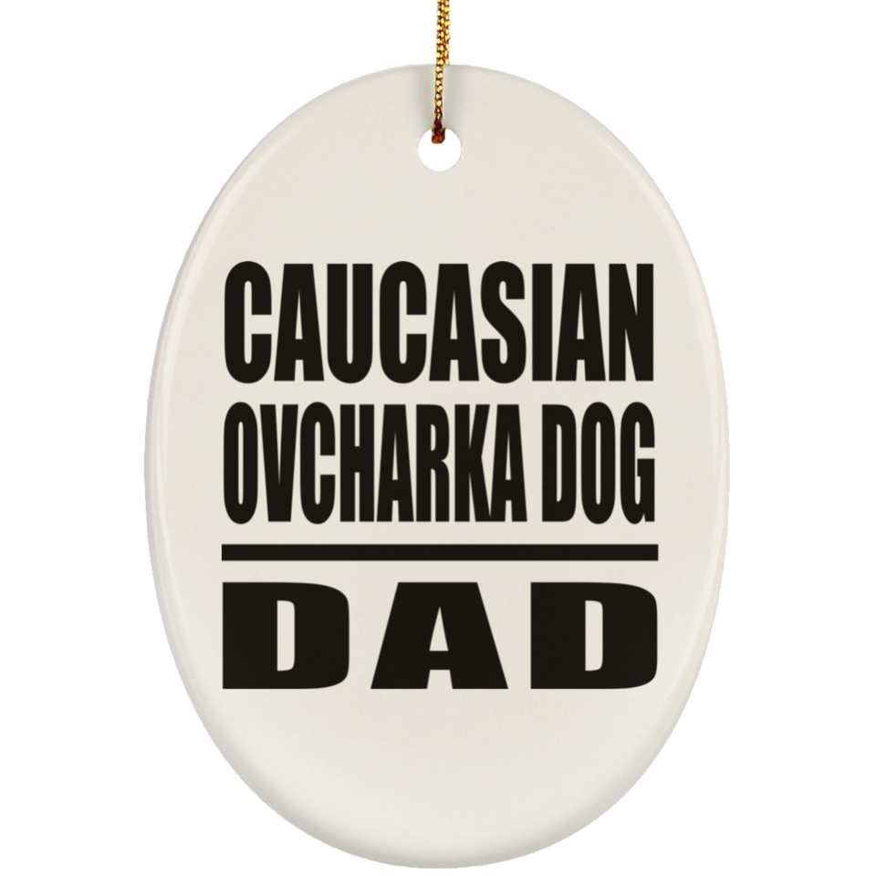 Caucasian Ovcharka Dog Dad - Oval Ornament