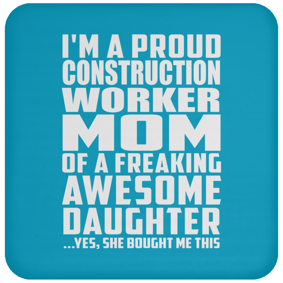 Proud Construction Worker Mom Of Awesome Daughter - Drink Coaster