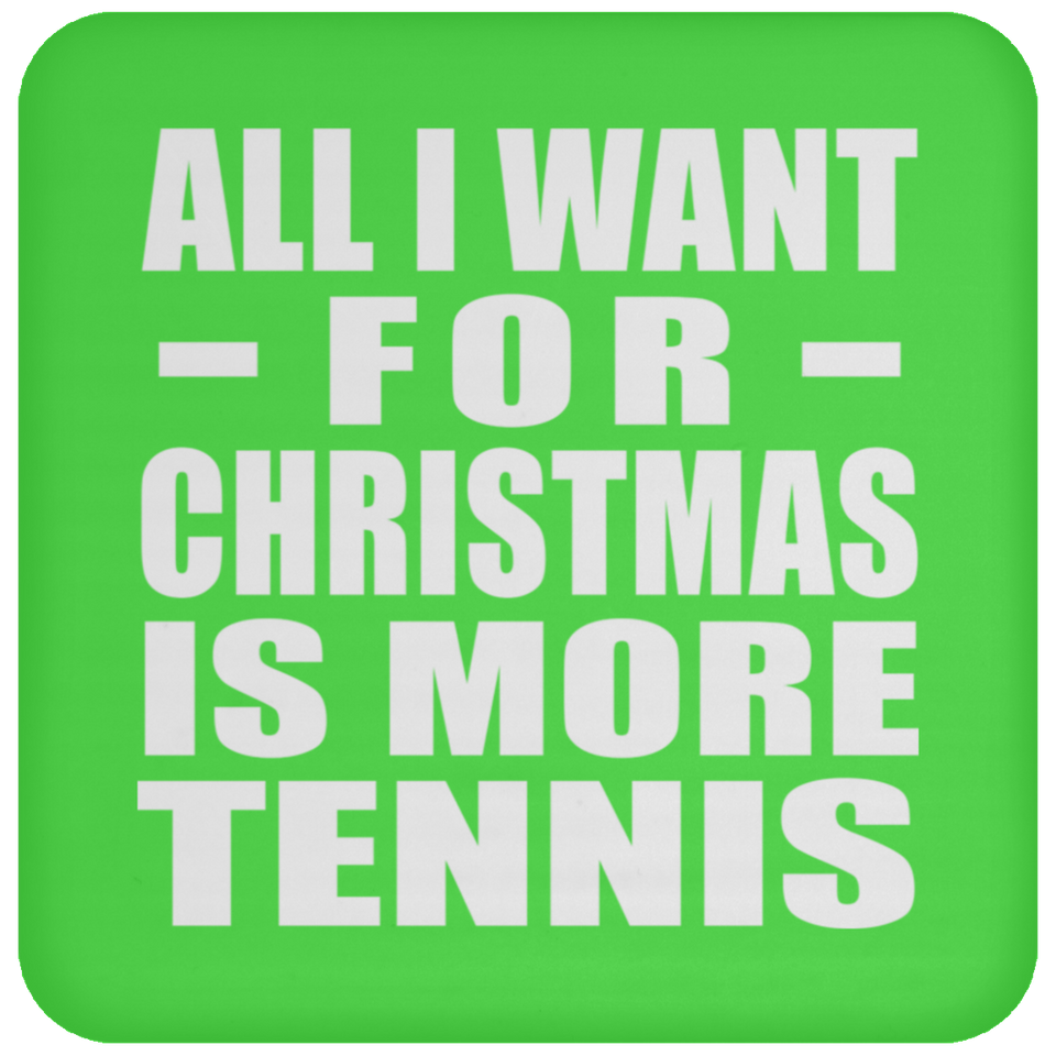 All I Want For Christmas Is More Tennis - Coaster