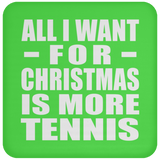 All I Want For Christmas Is More Tennis - Coaster