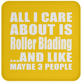 All I Care About Is Roller Blading - Drink Coaster