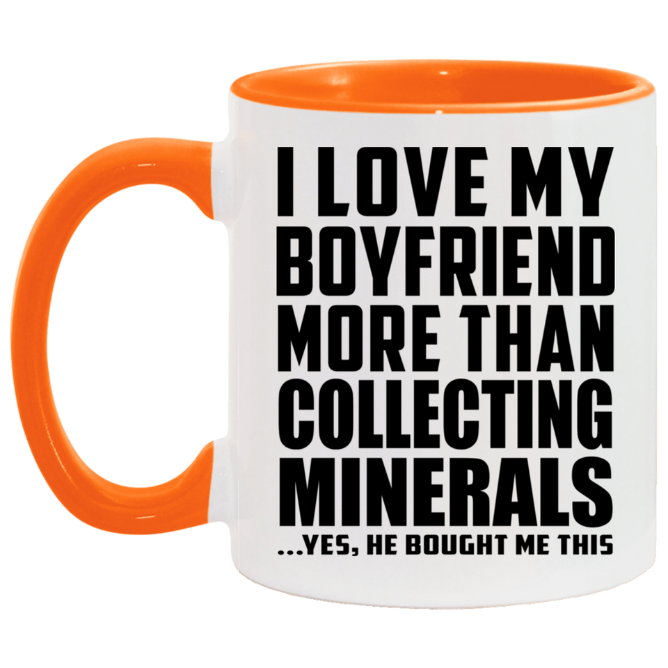 I Love My Boyfriend More Than Collecting Minerals - 11oz Accent Mug Orange