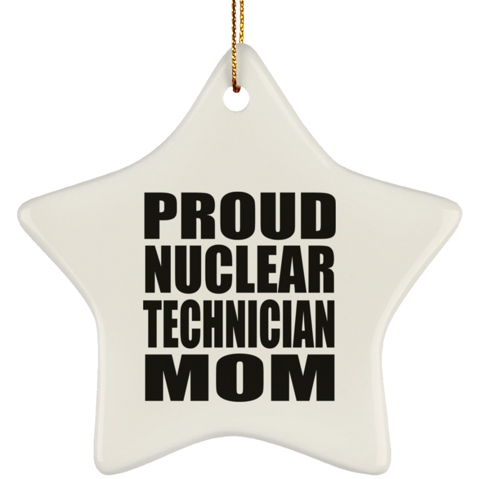 Proud Nuclear Technician Mom - Star Ornament
