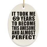 69th Birthday Took 69 Years To Become Awesome & Perfect - Oval Ornament