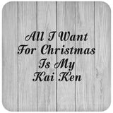 All I Want For Christmas Is My Kai Ken - Drink Coaster F