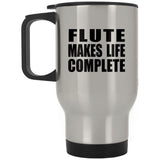 Flute Makes Life Complete - Travel Mug Silver