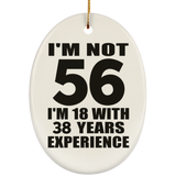56th Birthday I'm Not 56 I'm 18 With 38 Years Experience - Oval Ornament