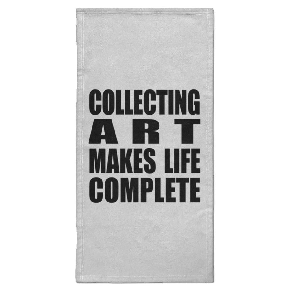 Collecting Art Makes Life Complete - Hand Towel