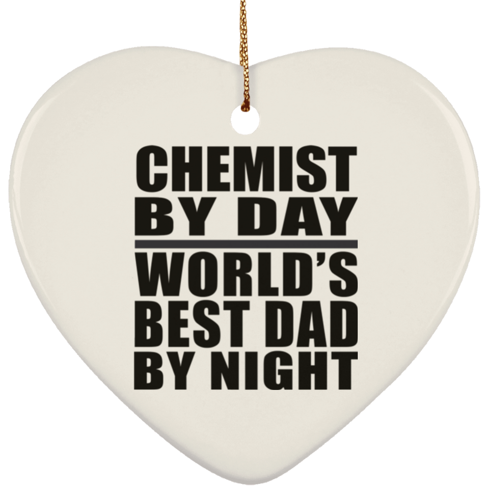 Chemist By Day World's Best Dad By Night - Heart Ornament