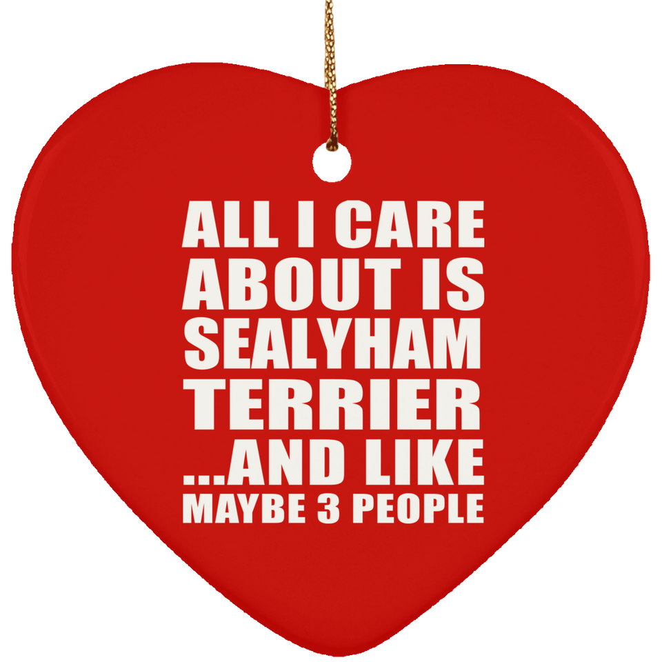 All I Care About Is Sealyham Terrier - Heart Ornament