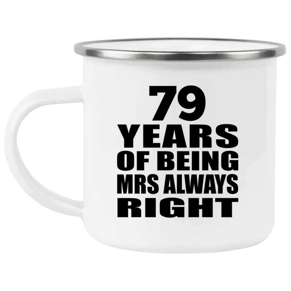 79th Anniversary 79 Years of Being Mrs Always Right - 12oz Camping Mug