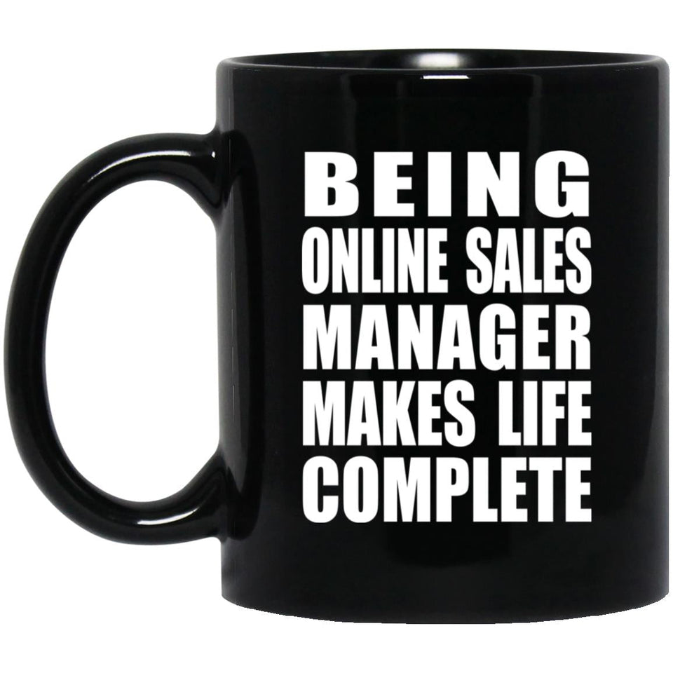 Being Online Sales Manager Makes Life Complete - 11oz Coffee Mug Black