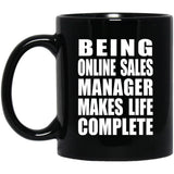 Being Online Sales Manager Makes Life Complete - 11oz Coffee Mug Black