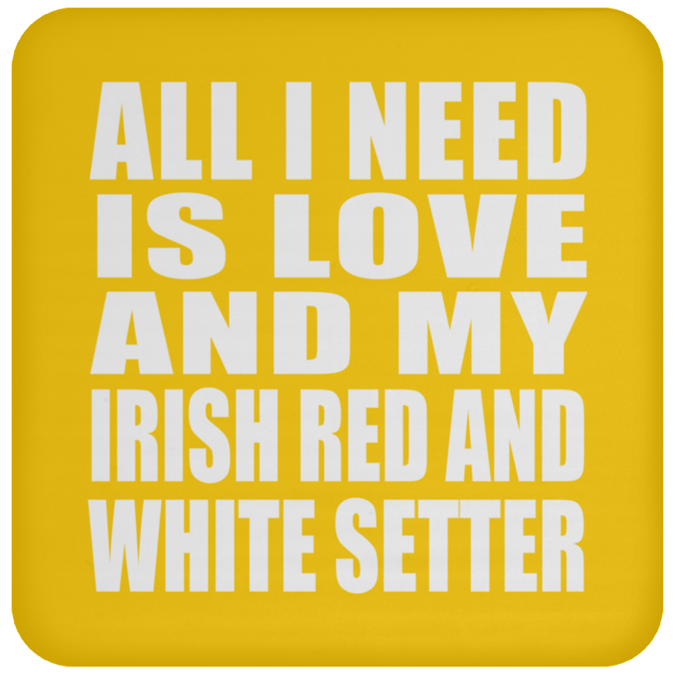 All I Need Is Love And My Irish Red And White Setter - Drink Coaster