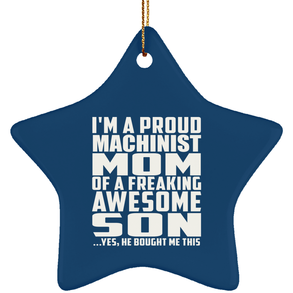 Proud Machinist Mom Of Awesome Son - Star Ornament