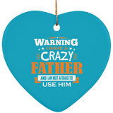 Warning I Have A Crazy Father & I Am Not Afraid To Use Him - Heart Ornament