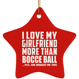 I Love My Girlfriend More Than Bocce Ball - Star Ornament