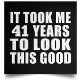 41st Birthday Took Me 41 Years To Look This Good - Poster Square