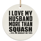 I Love My Husband More Than Squash - Circle Ornament
