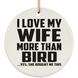 I Love My Wife More Than Bird - Circle Ornament