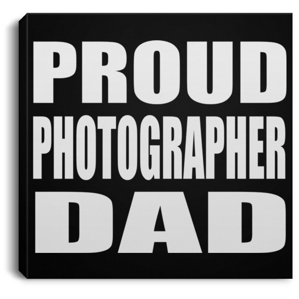 Proud Photographer Dad - Canvas Square