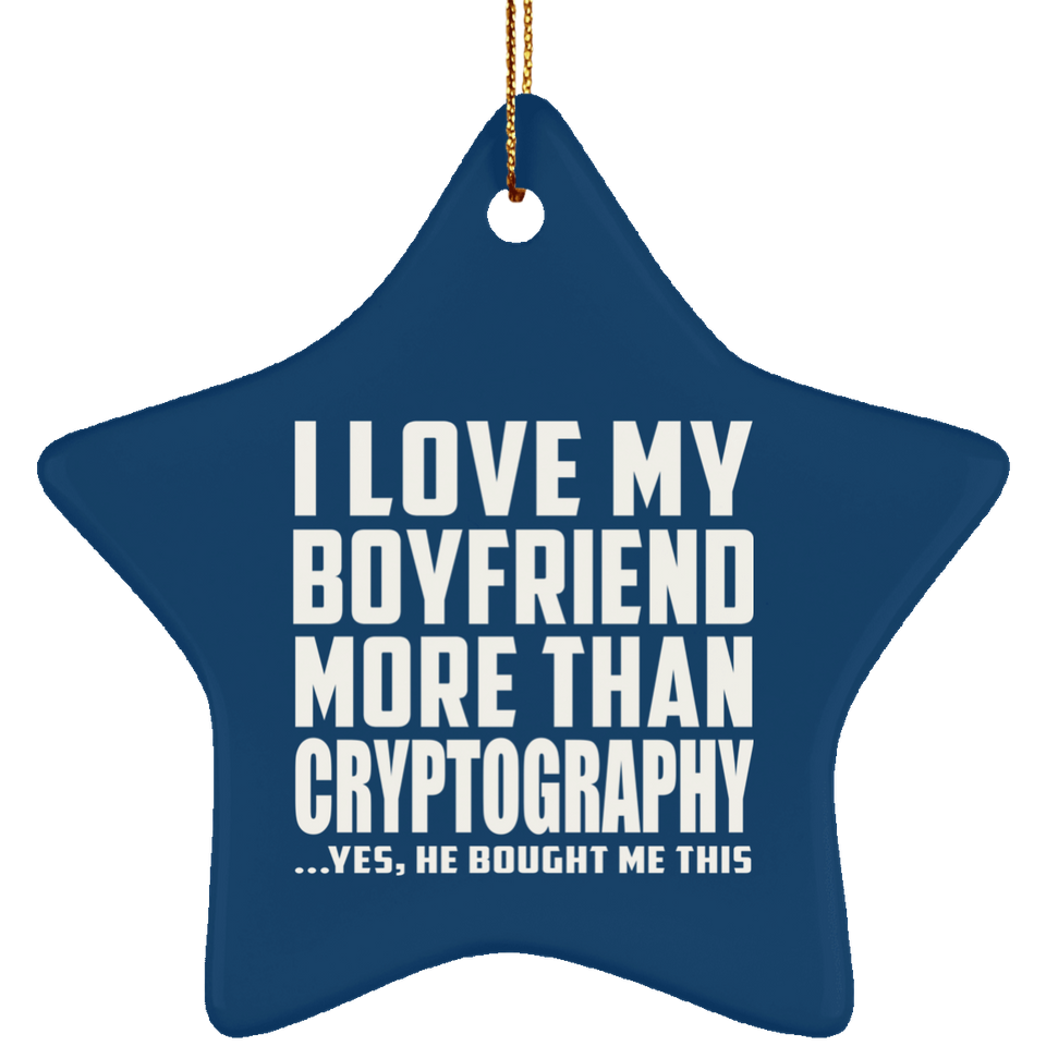 I Love My Boyfriend More Than Cryptography - Star Ornament