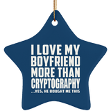 I Love My Boyfriend More Than Cryptography - Star Ornament
