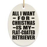 All I Want For Christmas Is My Flat-Coated Retriever - Oval Ornament