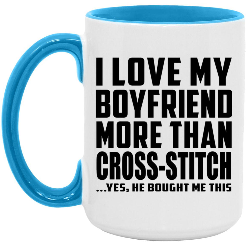 I Love My Boyfriend More Than Cross-Stitch - 15oz Accent Mug Blue