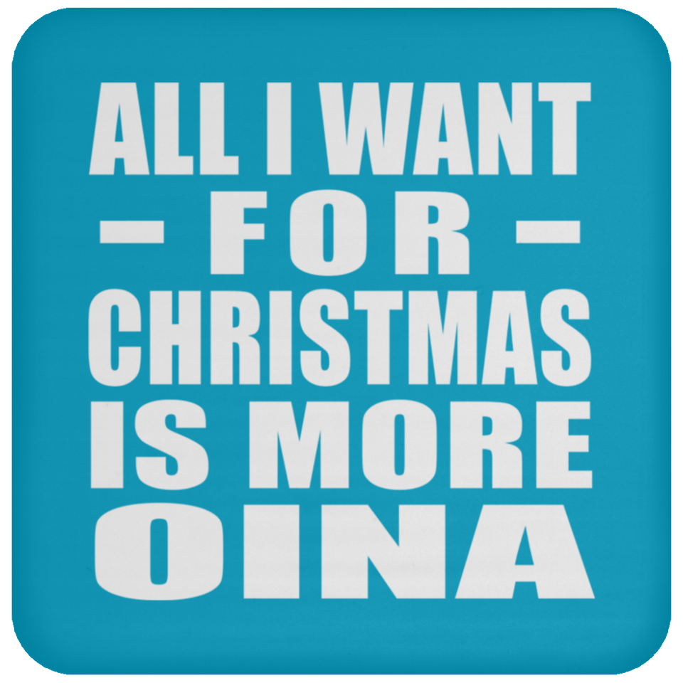 All I Want For Christmas Is More Oina - Coaster