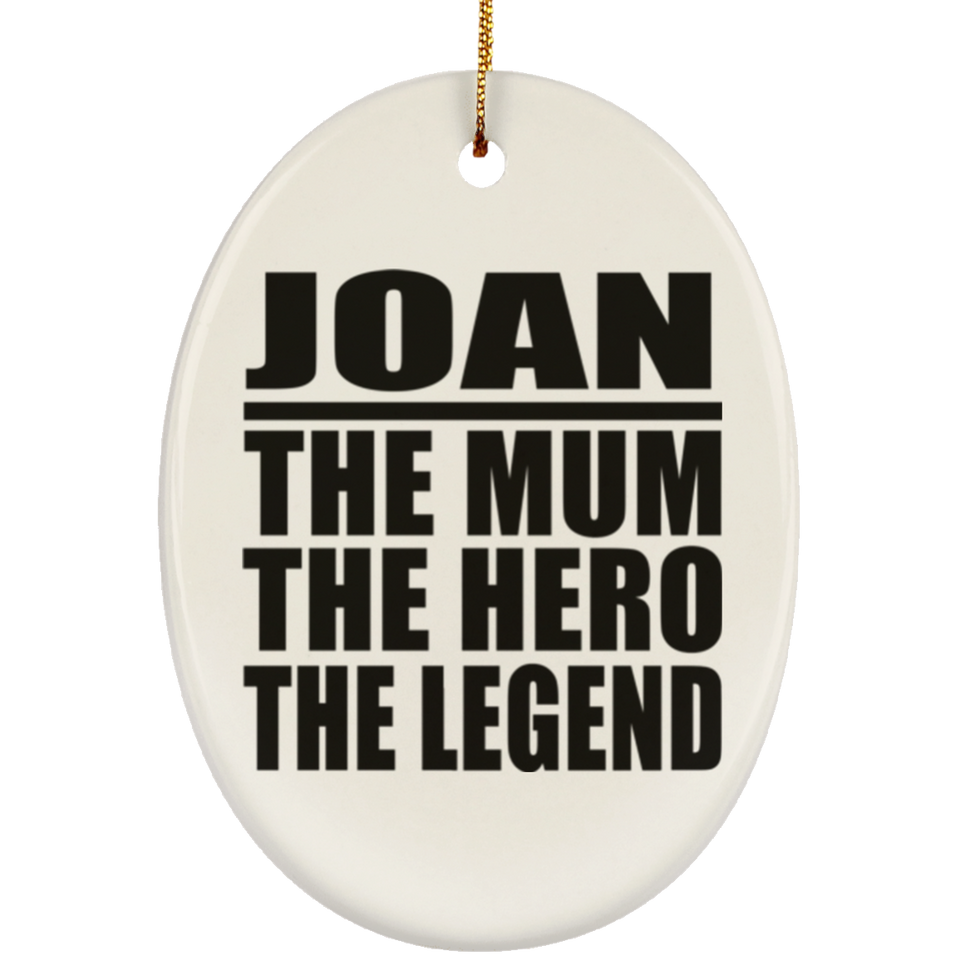 Joan The Mum The Hero The Legend - Oval Ornament