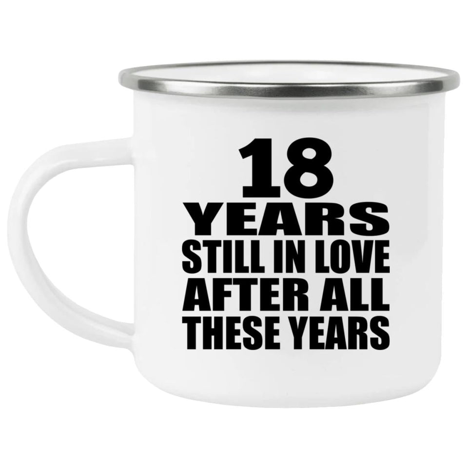 18th Anniversary 18 Years Still In Love After These Years - 12oz Camping Mug