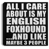 All I Care About Is My English Foxhound - Canvas Square