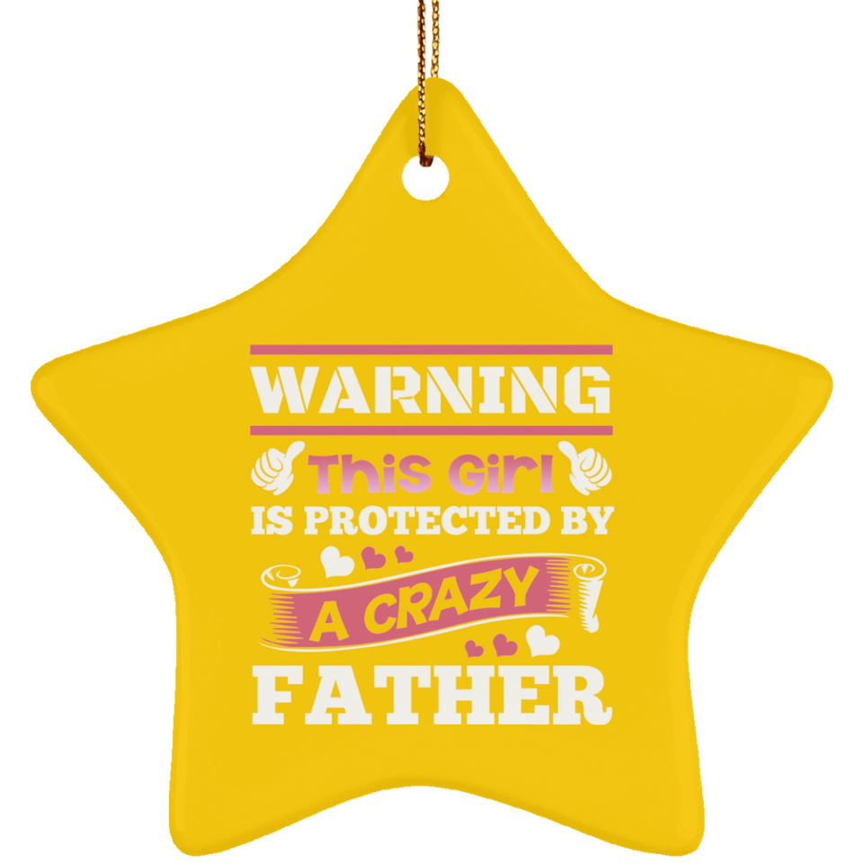 Warning This Girl Is Protected by A Crazy Father - Star Ornament