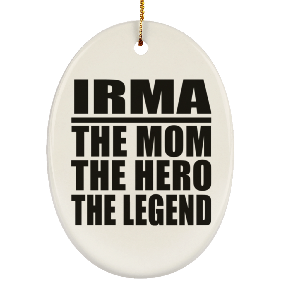 Irma The Mom The Hero The Legend - Oval Ornament