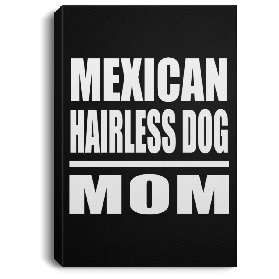 Mexican Hairless Dog Mom - Canvas Portrait