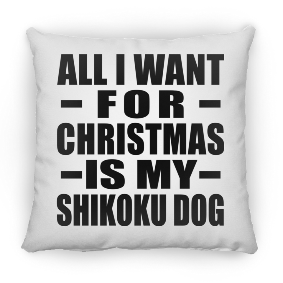 All I Want For Christmas Is My Shikoku Dog - Throw Pillow