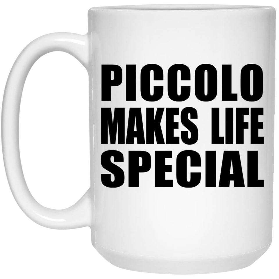 Piccolo Makes Life Special - 15oz Coffee Mug