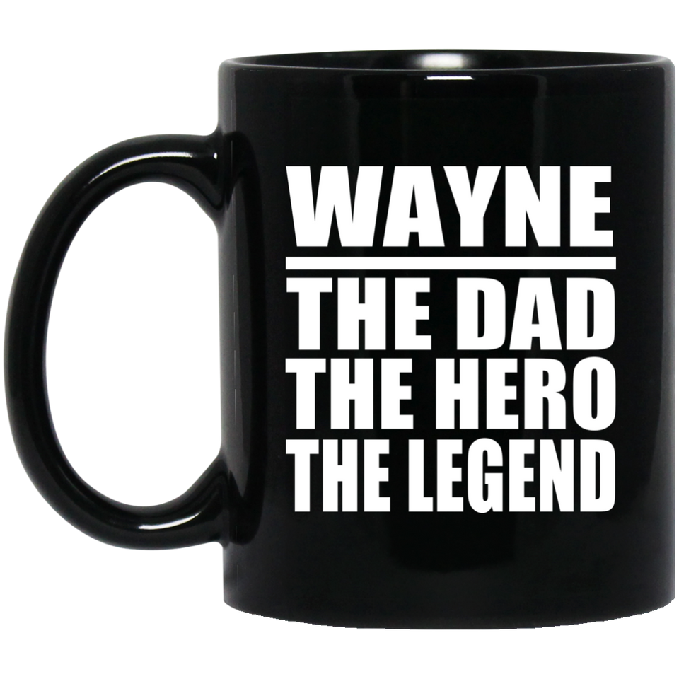Wayne The Dad The Hero The Legend - 11 Oz Coffee Mug Black