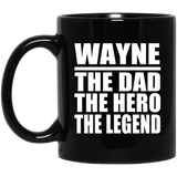 Wayne The Dad The Hero The Legend - 11 Oz Coffee Mug Black