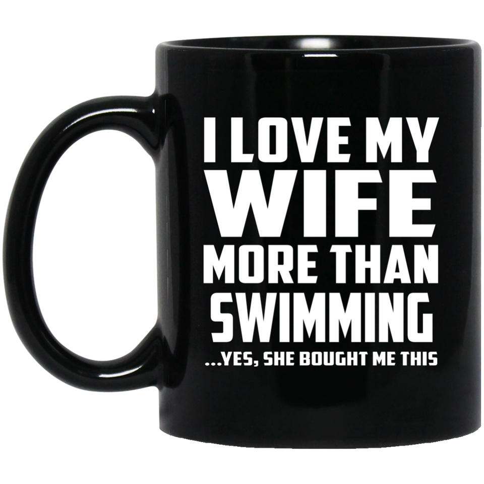I Love My Wife More Than Swimming - 11 Oz Coffee Mug
