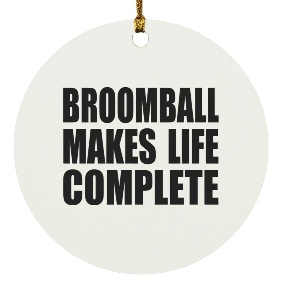 Broomball Makes Life Complete - Circle Ornament